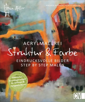 Mein Atelier Acrylmalerei – Struktur & Farbe von Rathert-Schützdeller,  Andrea