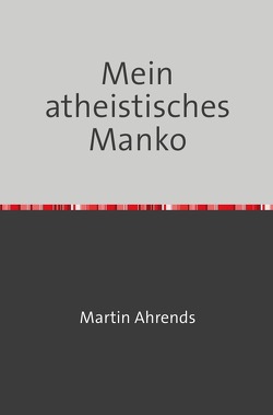 Mein atheistisches Manko von Ahrends,  Martin