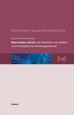 Mein Avatar und ich. Die Interaktion von Realität und Virtualität in der Mediengesellschaft von Felsmann,  Klaus D