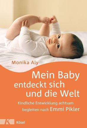 Mein Baby entdeckt sich und die Welt von Aly,  Monika