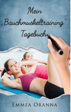 Mein Bauchmuskeltraining Tagebuch von Oranna,  Emmea