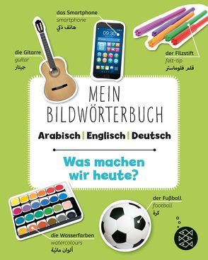 Mein Bildwörterbuch Arabisch – Englisch – Deutsch: Was machen wir heute? von Amin,  Abbas