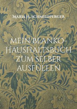 mein Blanko-Haushaltsbuch zum selber ausfüllen von Schmiedperger,  Maria H.