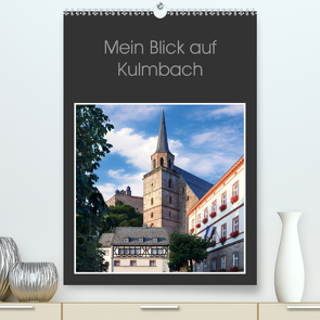 Mein Blick auf Kulmbach (Premium, hochwertiger DIN A2 Wandkalender 2020, Kunstdruck in Hochglanz) von Dietzel,  Karin