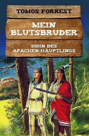 MEIN BLUTSBRUDER – SOHN DES APACHEN-HÄUPTLINGS von Forrest,  Tomos