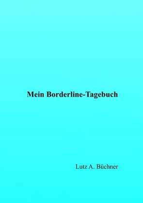 Mein Borderline-Tagebuch von A. Büchner,  Lutz