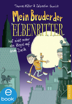 Mein Bruder der Elbenritter hat nicht mehr alle Ziegel auf dem Dach von Grusnick,  Sebastian, Moeller,  Thomas, Renger,  Nikolai