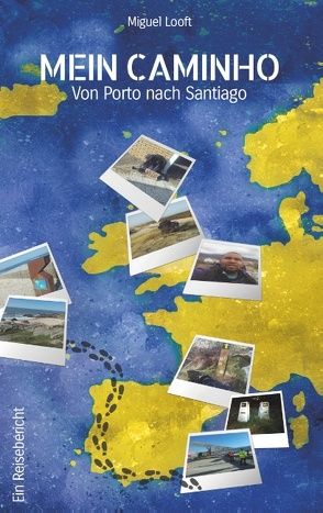 Mein Caminho – von Porto bis nach Santiago von Looft,  Miguel