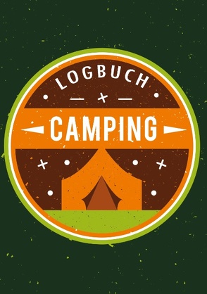 Mein Camping Abenteuer – Das Camping Logbuch und Tagebuch zum Eintragen – Auch geeignet als Wohnmobil und Reisemobil Logbuch – Das Reisetagebuch zum Campen von Logbücher,  Touri