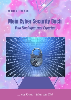 Mein Cyber Security Buch von Achim,  Orlikowski