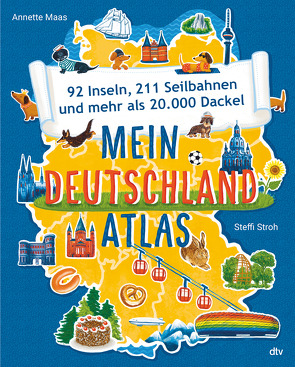 Mein Deutschlandatlas – 92 Inseln, 211 Seilbahnen und mehr als 20.000 Dackel von Maas,  Annette, Stroh,  Stefanie
