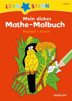 LERNSTERN Mein dickes Mathe-Malbuch Rechnen 1. Klasse von Blendinger,  Johannes, Schwertführer,  Sabine
