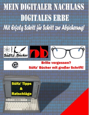 Mein Digitaler Nachlass – Digitales Erbe – Mit Erfolg Schritt für Schritt zur Absicherung! von Sültz,  Renate, Sültz,  Uwe H.