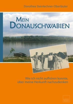 Mein Donauschwabien von Steinlechner-Oberläuter,  Dorothea