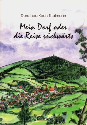Mein Dorf oder die Reise rückwärts von Koch-Thalmann,  Dorothea