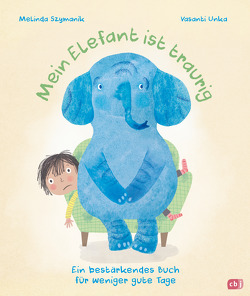 Mein Elefant ist traurig – Ein bestärkendes Buch für weniger gute Tage von Obrecht,  Bettina, Szymanik,  Melinda, Unka,  Vasanti