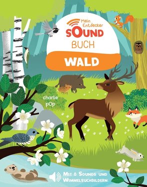 Mein Entdecker-Soundbuch – Wald von Pop,  Charlie, Püschel,  Nadine, Zoubenko,  Marion