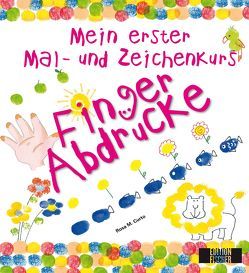 Mein erster Mal- und Zeichenkurs: Fingerabdrücke von Curto,  Rosa M., Eichler,  Katharina