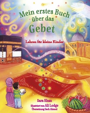 Mein erstes Buch über das Gebet von Ahmed,  Zach, Khan,  Sara