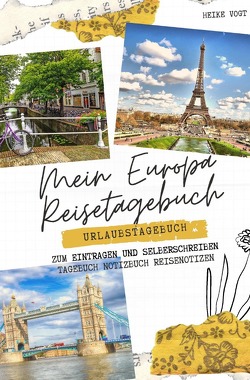 Mein Europa Reisetagebuch Urlaubstagebuch zum Eintragen und Selberschreiben Tagebuch Notizbuch Reisenotizen von Vogt,  Heike