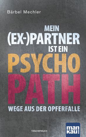 Mein (Ex-)Partner ist ein Psychopath von Mechler,  Bärbel