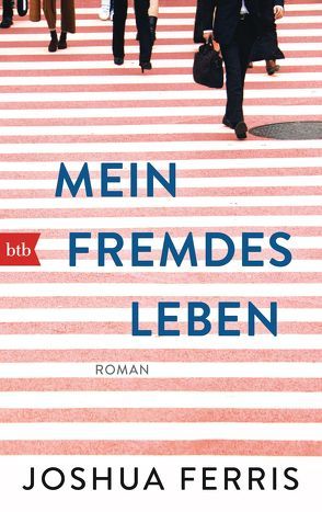 Mein fremdes Leben von Ferris,  Joshua, Ingendaay,  Marcus