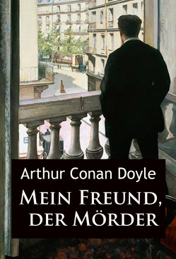 Mein Freund, der Mörder von Conan Doyle,  Arthur