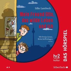 Mein Freund Otto, das wilde Leben und ich – Das Hörspiel von Diverse, Lambeck,  Silke, Liesau,  Svenja, Steffenhagen,  Britta