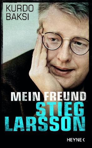 Mein Freund Stieg Larsson von Baksi,  Kurdo, Dahmann,  Susanne