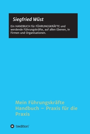 Mein Führungskräfte Handbuch – Praxis für die Praxis von Wüst,  Siegfried