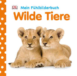 Mein Fühlbilderbuch. Wilde Tiere