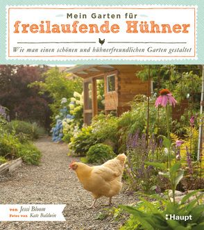 Mein Garten für freilaufende Hühner von Baldwin,  Kate, Bloom,  Jessi