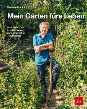 Mein Garten fürs Leben von Franke,  Wolfram