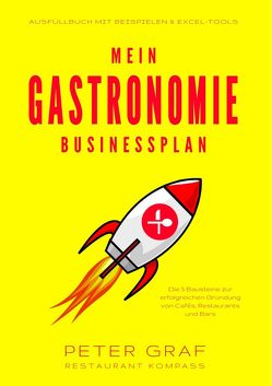 Mein Gastronomie Businessplan – Die 5 Bausteine zur erfolgreichen Gründung von Cafés, Restaurants und Bars – Ausfüllbuch mit Beispielen & Excel-Tools von Graf,  Peter