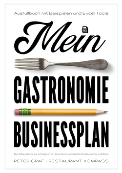 Mein Gastronomie Businessplan – Die 5 Bausteine zur erfolgreichen Gründung von Cafés, Restaurants und Bars – Ausfüllbuch mit Beispielen & Excel-Tools von Graf,  Peter