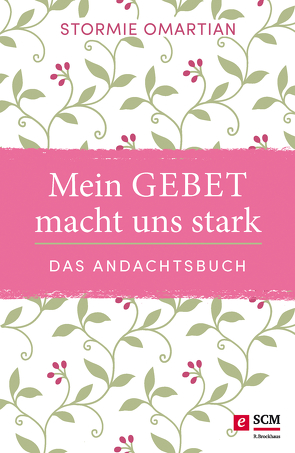 Mein Gebet macht uns stark – das Andachtsbuch von Omartian,  Stormie