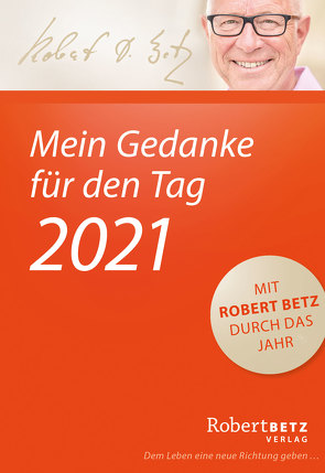 Mein Gedanke für den Tag – Abreißkalender 2021 von Betz,  Robert T.