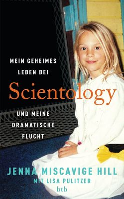 Mein geheimes Leben bei Scientology und meine dramatische Flucht von Bell,  Ina, Denkhaus,  Marianne, Miscavige Hill,  Jenna, Pulitzer,  Lisa