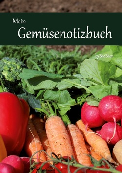 Mein Gemüsenotizbuch von Blum,  Bele