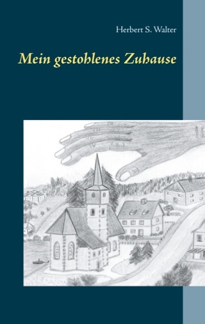 Mein gestohlenes Zuhause von Walter,  Herbert S.