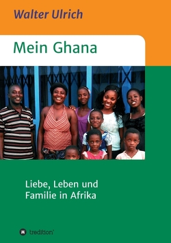 Mein Ghana von Ulrich,  Walter