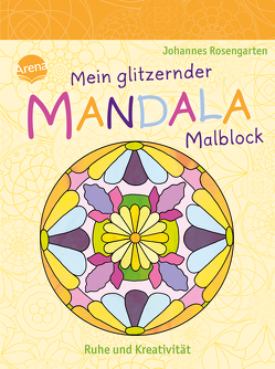 Mein glitzernder Mandala-Malblock. Ruhe und Kreativität von Rosengarten,  Johannes