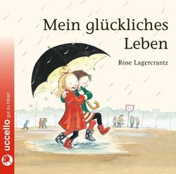 Mein glückliches Leben von Bohlmann,  Sabine, Kutsch,  Angelika, Lagercrantz,  Rose