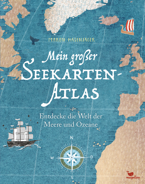 Mein großer Seekarten-Atlas – Entdecke die Welt der Meere und Ozeane von Hasenjäger,  Maren
