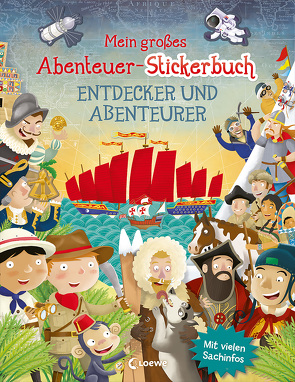 Mein großes Abenteuer-Stickerbuch – Entdecker und Abenteurer von George,  Joshua, Myer,  Ed, Taube,  Anna