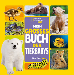 Mein großes Buch der Tierbabys von Gohl,  Leonie, Myers,  Maya