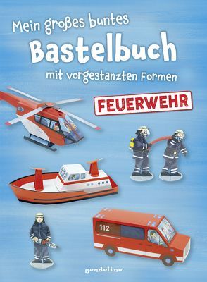 Mein großes buntes Bastelbuch – Feuerwehr von Pautner,  Norbert