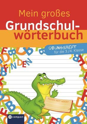 Mein großes Grundschulwörterbuch – Übungsheft für die 3. & 4. Klasse von Ernsten,  Svenja