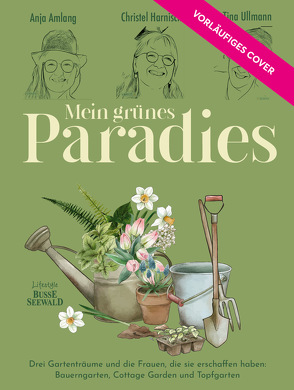 Mein grünes Paradies – Drei Frauen und ihre Gärten von Amlang,  Anja, Harnisch,  Christel, Ullmann,  Tina