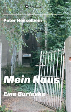 Mein Haus – eine Burleske von Hesselbein,  Peter